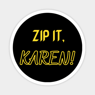 Zip it, Karen! Magnet